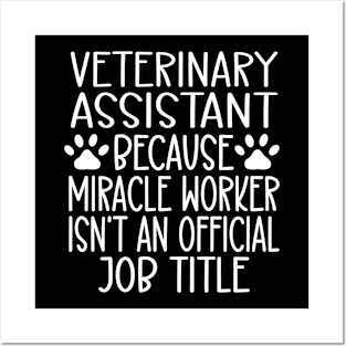 Veterinary Assistant Because Miracle Worker Isn't An Official Job Title Posters and Art